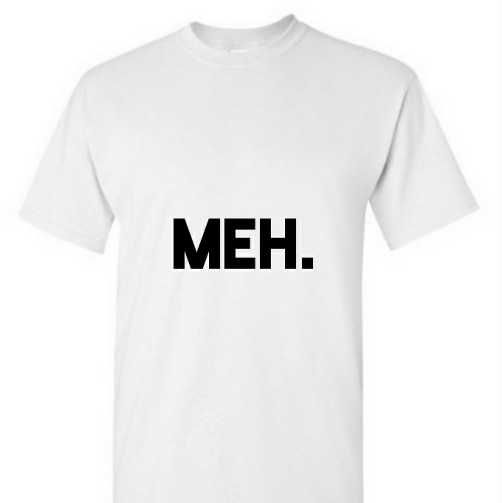 ♡ Meh. Custom T-Shirt!